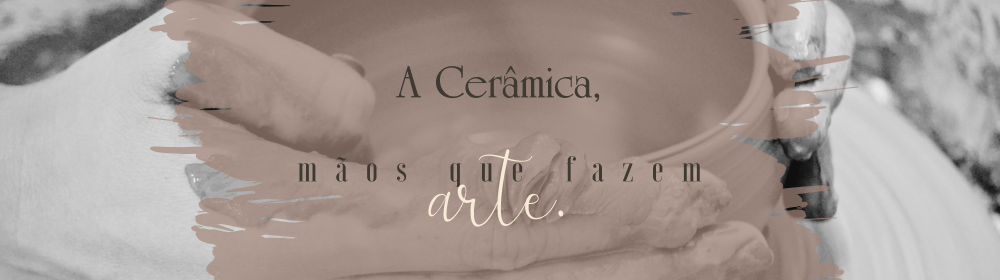 Banner A Cerâmica - Mãos que fazem arte